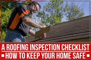 Read more about the article A Roofing Inspection Checklist: How To Keep Your Home Safe
