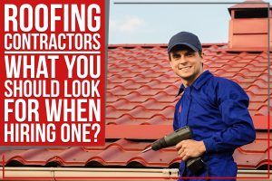 Read more about the article Roofing Contractors – What You Should Look For When Hiring One?