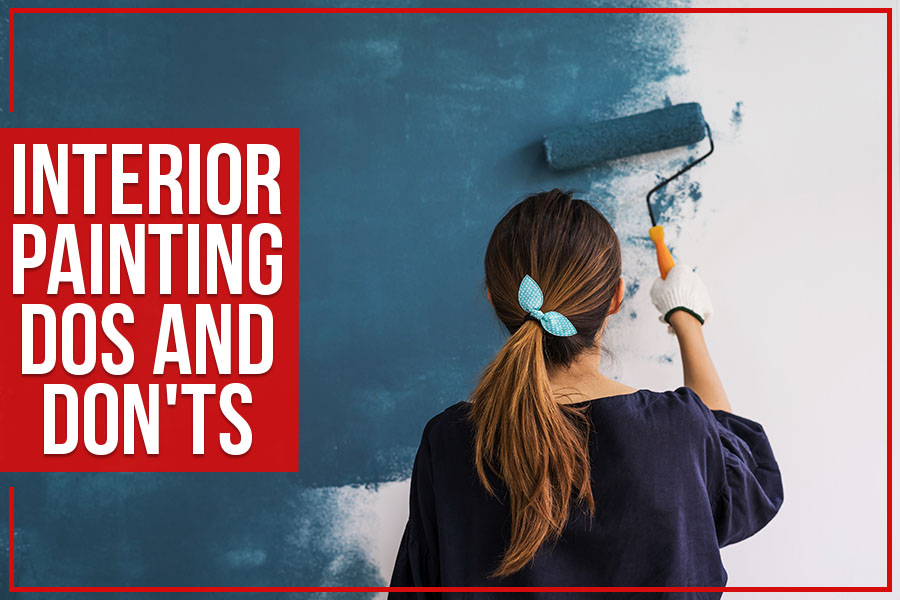 You are currently viewing Interior Painting: Dos And Don’ts