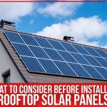 What To Consider Before Installing Rooftop Solar Panels