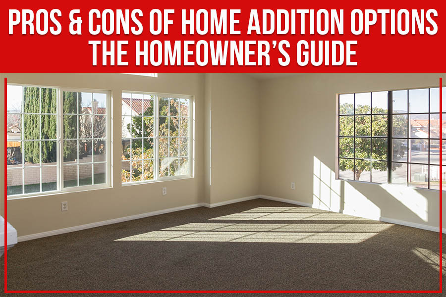 Pros & Cons of Home Addition Options: The Homeowner’s Guide