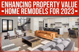 Read more about the article Enhancing Property Value: Home Remodels For 2023