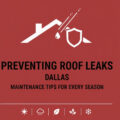 Preventing Roof Leaks in Dallas