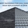 5 Best Materials for Hail Damage Roof Replacement in DFW